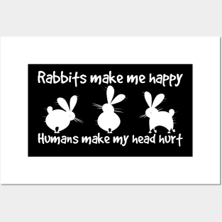 rabbits make me happy humans make my head hurt Posters and Art